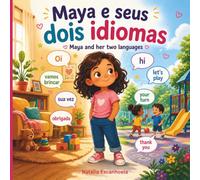 Maya e Seus Dois Idiomas / Maya and Her Two Languages: Livro Infantil Bilíngue Sobre Crescer Entre Português e Inglês, Confiança e Pertencimento / ... and English, Confidence and Belonging