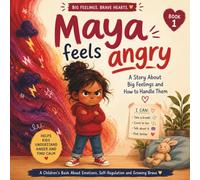 Maya Feels Angry: A Story About Big Feelings and How to Handle Them: A Social Emotional Learning Book for Kids