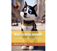 Maya, la Husky intrépide: À la recherche de l'amour sans abandon
