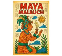 Maya Malbuch: 50 faszinierende Illustrationen aus der Welt der alten Hochkultur: Für Kinder und Erwachsene zum Ausmalen und Entdecken