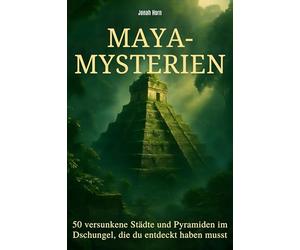 Maya-Mysterien: 50 versunkene Städte und Pyramiden im Dschungel, die du entdeckt haben musst