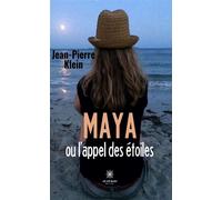 Maya ou l'appel des étoiles - Jean-Pierre Klein - Le Lys Bleu - broché - Roman
