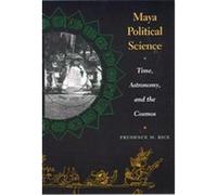Maya Political Science, Linda Schele Series in Maya and Pre-Columbian Studies Prudence M. Rice (Auteur)
