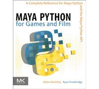 Maya Python for Games and Film: A Complete Reference for the Maya Python and the Maya Python API