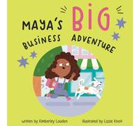 Maya’s Big Business Adventure: An empowering story about confidence, creativity and believing in your ideas
