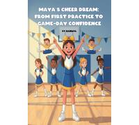 Maya’s Cheer Dream: From First Practice to Game-Day Confidence: An inspiring chapter book for girls ages 6-9 about cheerleading, friendship, teamwork, and never giving up