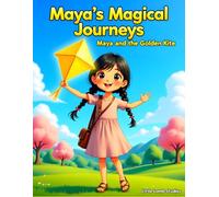 Maya’s Magical Journeys: Maya and the Golden Kite: A heartwarming adventure about courage, kindness, and trusting God’s plan.