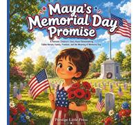 Maya’s Memorial Day Promise: A Patriotic Children’s Story About Remembering Fallen Heroes, Family, Freedom, and the Meaning of Memorial Day