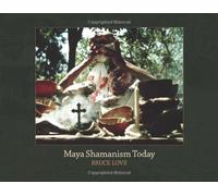 Maya Shamanism Today: Connecting with the Cosmos in Rural Yucatan (Revised Second Edition)