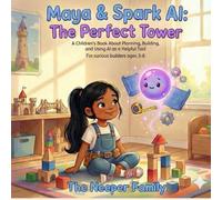 Maya & Spark AI: The Perfect Tower: A Children's Book About Planning, Building, and Using AI as a Helpful Tool