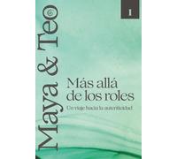 Maya & Teo Libro 1: Más allá de los Roles un viaje hacia la autenticidad
