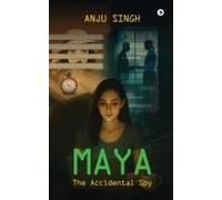 Maya : The Accidental Spy Paperback Book By Anju Singh