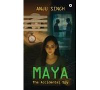 Maya : The Accidental Spy Paperback Book By Anju Singh