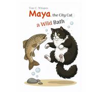 Maya, the City Cat: A Wild Bath: A funny story about taking a bath in the wild, friendship, paying attention to new things and learning your lesson