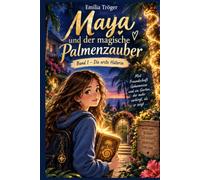 Maya und der magische Palmenzauber: Band 1 - Die erste Hüterin
