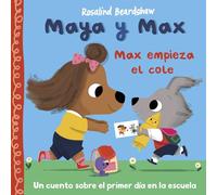 Maya y Max - Max empieza el cole: Un cuento sobre los nervios del primer día de cole