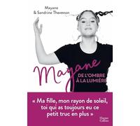 Mayane, de l'ombre à la lumière: Ma fille, mon rayon de soleil, toi qui as toujours eu ce petit truc en plus