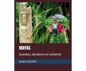 MAYAS: Grandeur, décadence et solidarité
