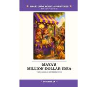 Maya's Million-Dollar Idea: A Kid's Guide to Entrepreneurship, Starting a Business, and Making Your Ideas Real