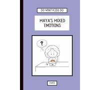 Maya's Mixed Emotions: A first-day-of-school adventure. Teaching kids courage, self-belief, and how big feelings settle down.