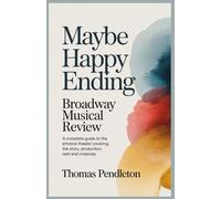 Maybe Happy Ending Broadway Musical Review: A Complete Guide to the Emotive Theater Covering the Story, Production, Cast and Creatives
