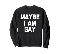 Maybe I Am Gay - Saying Sarcastique Mignon Cool Fantaisie drôle Sweatshirt