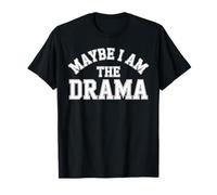 Maybe I Am The Drama Bold Sass Citation du Personnage Principal Énergie T-Shirt