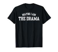 Maybe I Am The Drama Funny Sarcastic Women Cool Bold Citation T-Shirt