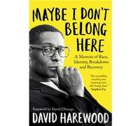 Maybe I Dont Belong Here by David Harewood David Harewood (Auteur)