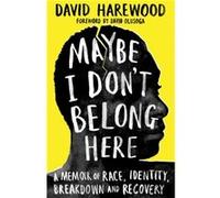Maybe I Dont Belong Here by David Harewood David Harewood (Auteur)
