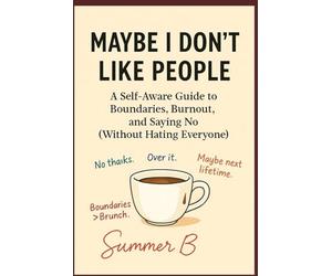 Maybe I Don't Like People: A Self-Aware Guide to Boundaries, Burnout, & Saying No (Without Hating Everyone)