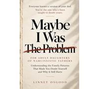 Maybe I Was The Problem: For Adult Daughters of Narcissistic Fathers: Understanding the Family Patterns That Made You Doubt Yourself and Why It Still Hurts