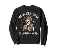 Maybe Iced Coffee is Addicted to Me Sweatshirt