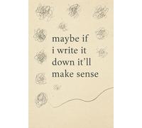 Maybe if i write it down it’ll make sense