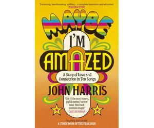 Maybe I'm Amazed: A Story of Love and Connection in Ten Songs: A BBC RADIO 4 BOOK OF THE WEEK
