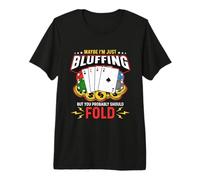 Maybe I'm Just Bluffing Jeu de Cartes de Casino T-Shirt Haut de Gamme