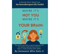 Maybe It’s Not You Maybe It’s Your Brain: A Gentle Short Read from the Neurodivergent Life Toolkit