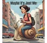 Maybe It's Just Me: A Coloring Book for the Mildly Unhinged