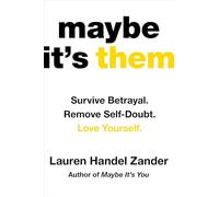 Maybe It's Them: Survive Betrayal. Remove Self-Doubt. Love Yourself.