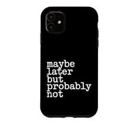 Maybe Later But Probably Not Procrastination Jokes - Coque pour iPhone 11