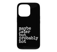 Maybe Later But Probably Not Procrastination Jokes - Coque pour iPhone 13 Pro