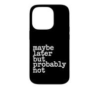 Maybe Later But Probably Not Procrastination Jokes - Coque pour iPhone 14 Pro