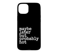 Maybe Later But Probably Not Procrastination Jokes - Coque pour iPhone 15 Plus