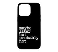 Maybe Later But Probably Not Procrastination Jokes - Coque pour iPhone 15 Pro Max