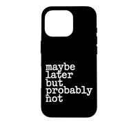 Maybe Later But Probably Not Procrastination Jokes - Coque pour iPhone 16 Pro