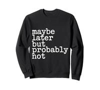 Maybe Later But Probably Not Procrastination Jokes - Sweatshirt