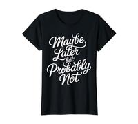 Maybe Later But Probably Not Procrastination Jokes |- T-Shirt Graphique avec Valeur