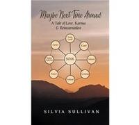 Maybe Next Time Around A Tale of Love Karma and Reincarnation - Silvia Sullivan - Silvia Sullivan - Livre en Anglais Silvia SullivanSilvia Sullivan (Auteur)