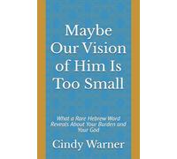 Maybe Our Vision of Him Is Too Small: What a Rare Hebrew Word Reveals About Your Burden and Your God