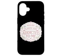 Maybe Plants are Addicted to Me Jardinier drôle Femme Fille Coque pour iPhone 16